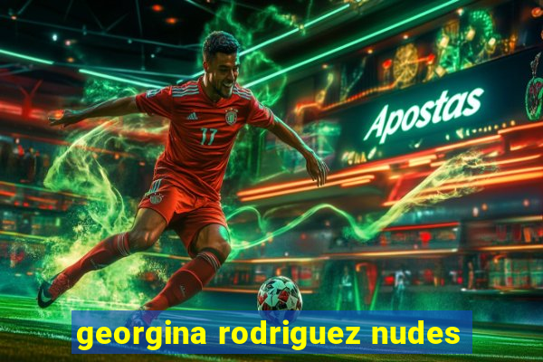 georgina rodriguez nudes